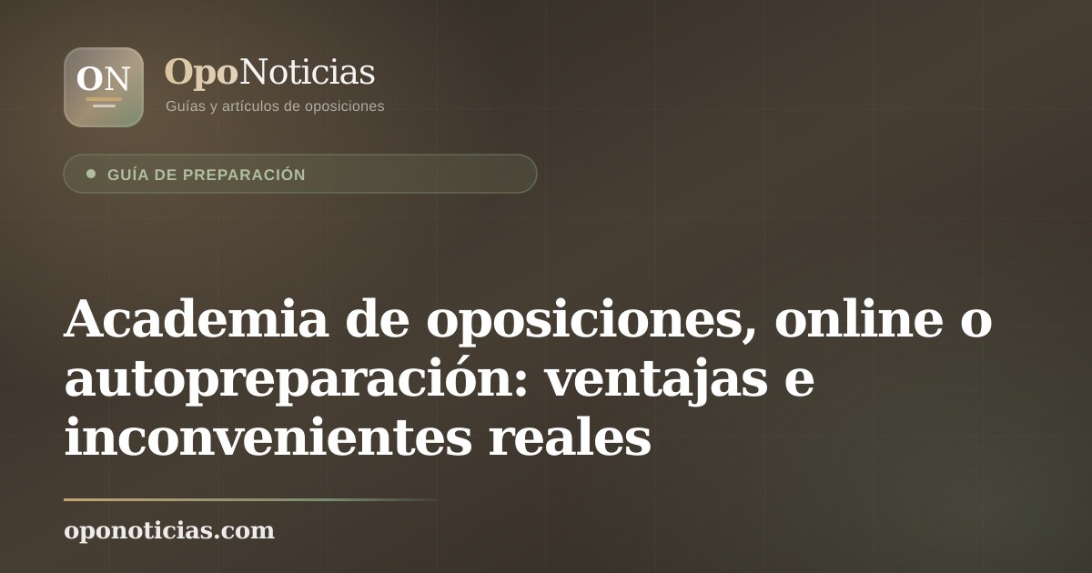 Academia de oposiciones, online o autopreparación: ventajas e inconvenientes reales