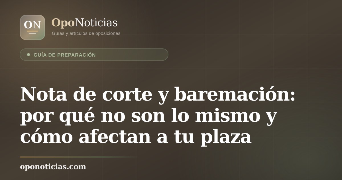 Nota de corte y baremación: por qué no son lo mismo y cómo afectan a tu plaza