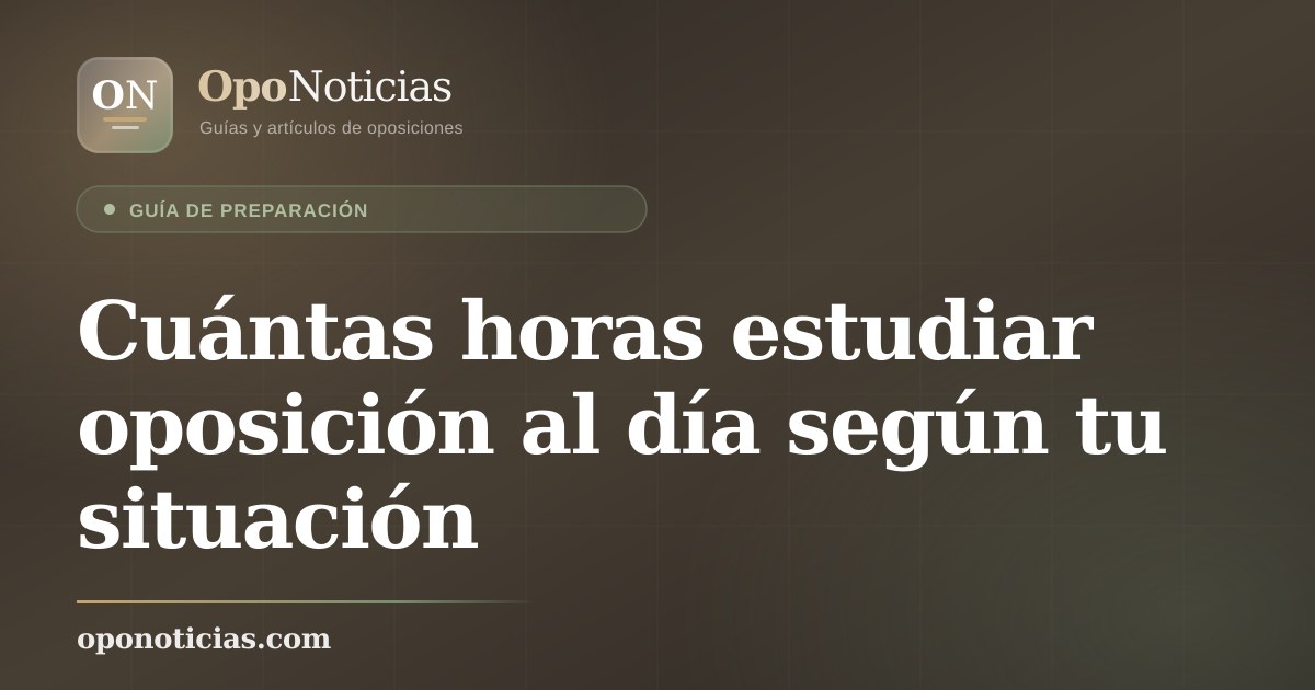 Cuántas horas estudiar oposición al día según tu situación