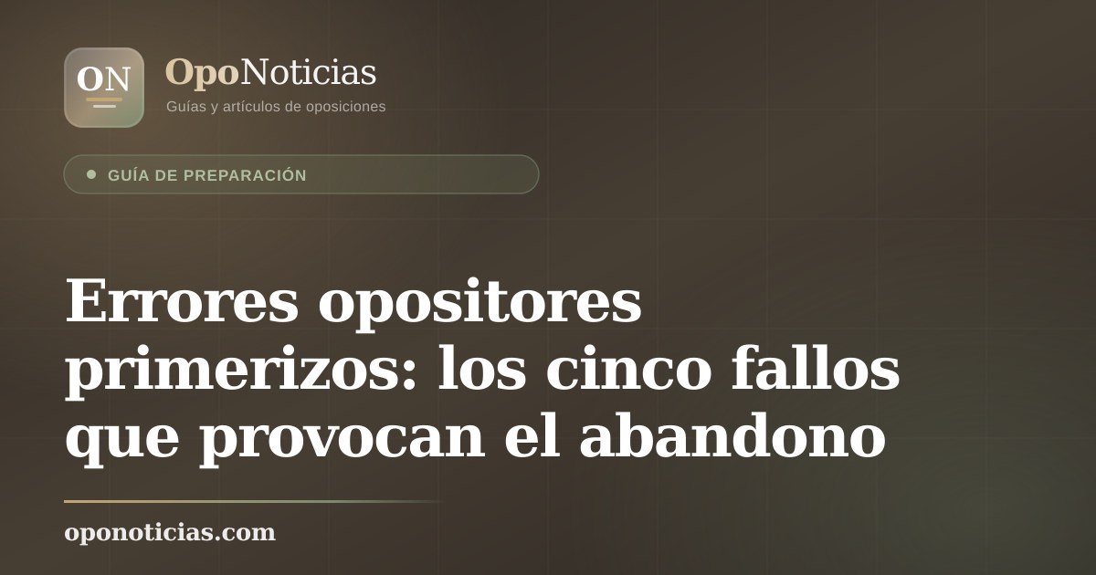 Errores opositores primerizos: los cinco fallos que provocan el abandono