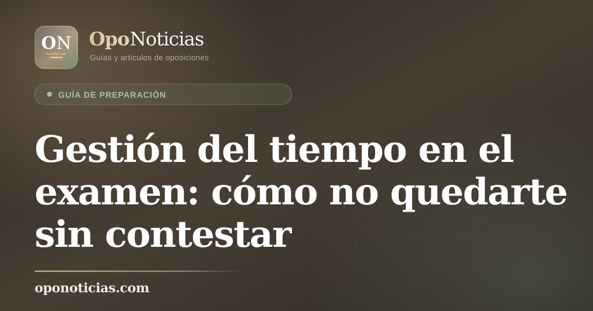 Gestión del tiempo en el examen: cómo no quedarte sin contestar