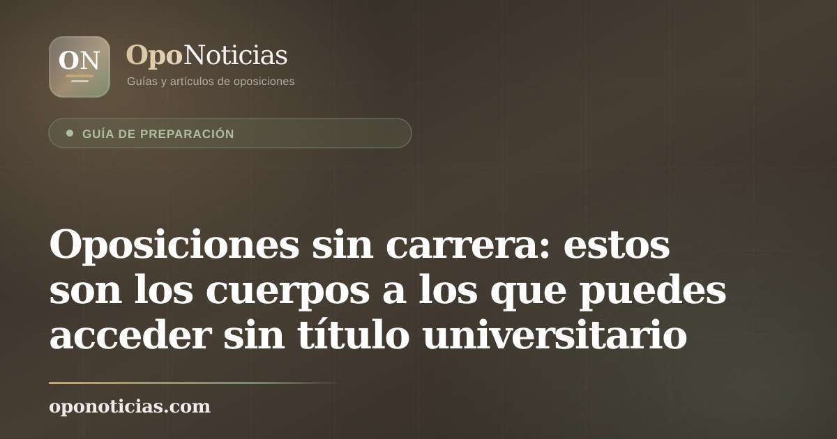 Oposiciones sin carrera: estos son los cuerpos a los que puedes acceder sin título universitario